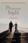 PO PROSTU BĄDŹ WITKIEWICZ MAGDALENA NOWA