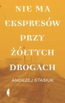 NIE MA EKSPRESÓW PRZY ŻÓŁTYCH DROGACH ANDRZEJ STASIUK NOWA