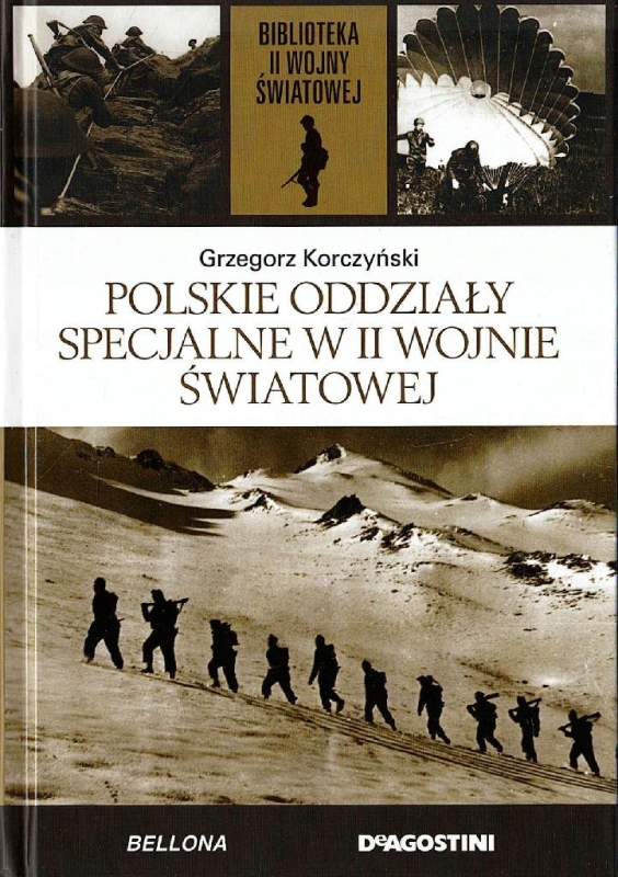 POLSKIE ODDZIAŁY SPECJALNE W II WOJNIE ŚWIATOWEJ GRZEGORZ KORCZYŃSKI TOM 18