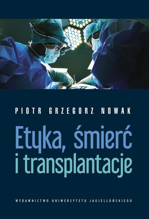 ETYKA ŚMIERĆ I TRANSPLANTACJE PIOTR GRZEGORZ NOWAK KONTROWERSJA