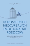 DOROSŁE DZIECI NIEDOJRZAŁYCH EMOCJONALNIE RODZICÓW LINDSAY C. GIBSON
