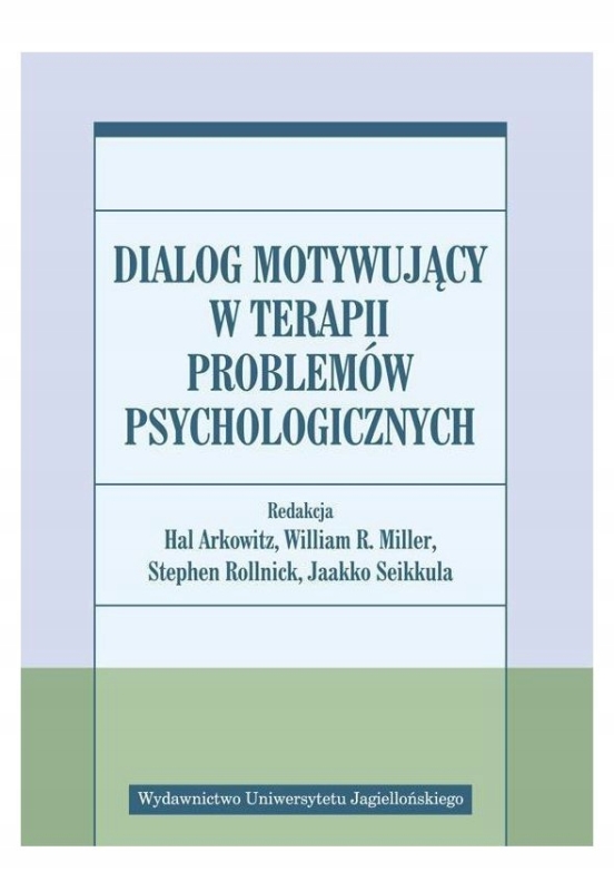 DIALOG MOTYWUJĄCY W TERAPII PROBLEMÓW ARKOWITZ HAL MILLER WILLIAM R.