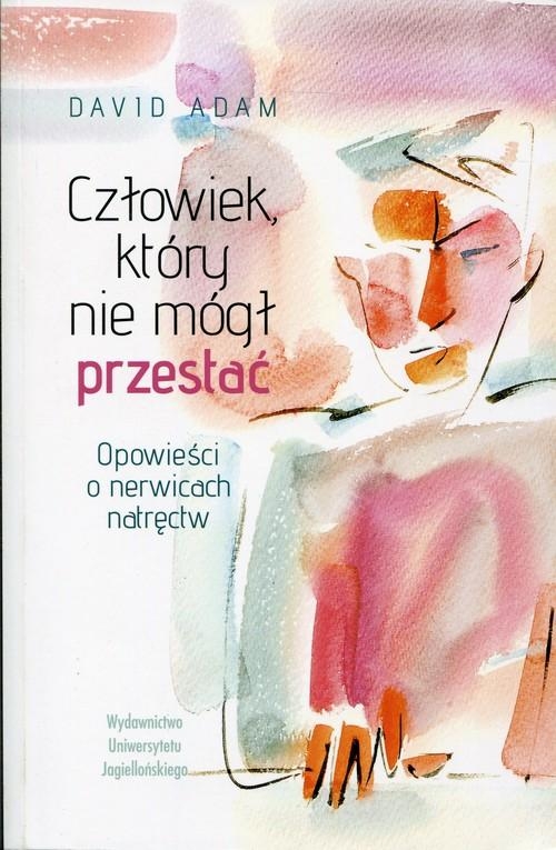 CZŁOWIEK KTÓRY NIE MÓGŁ PRZESTAĆ DAVID ADAM NERWICA NATRĘCTW