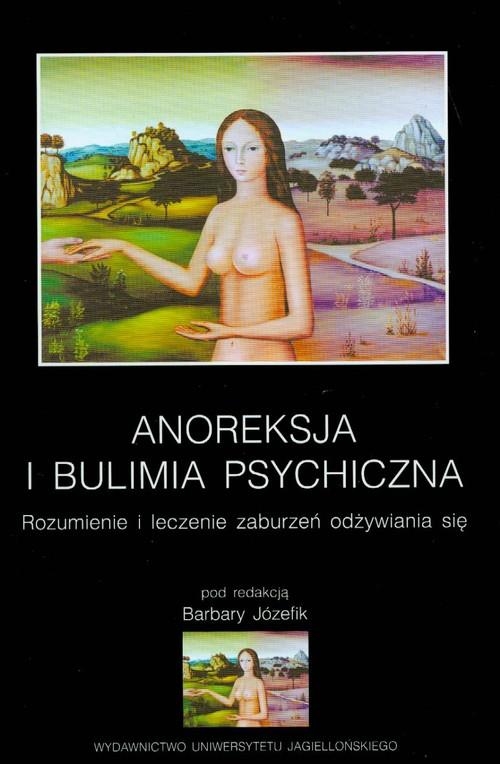 ANOREKSJA I BULIMIA PSYCHICZNA JÓZEFIK BARBARA ZROZUMIENIE I LECZENIE