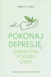 POKONAJ DEPRESJĘ ROBERT L.LEAHY ZANIM ONA POKONA CIEBIE