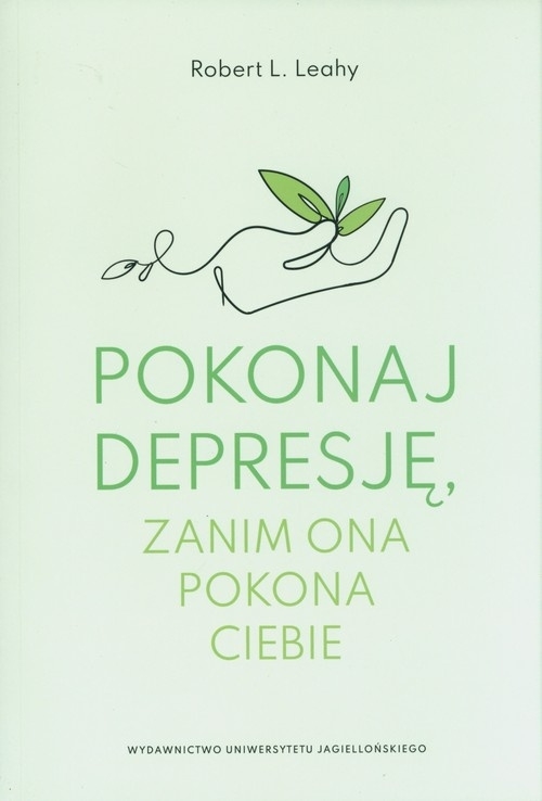 POKONAJ DEPRESJĘ ROBERT L.LEAHY ZANIM ONA POKONA CIEBIE