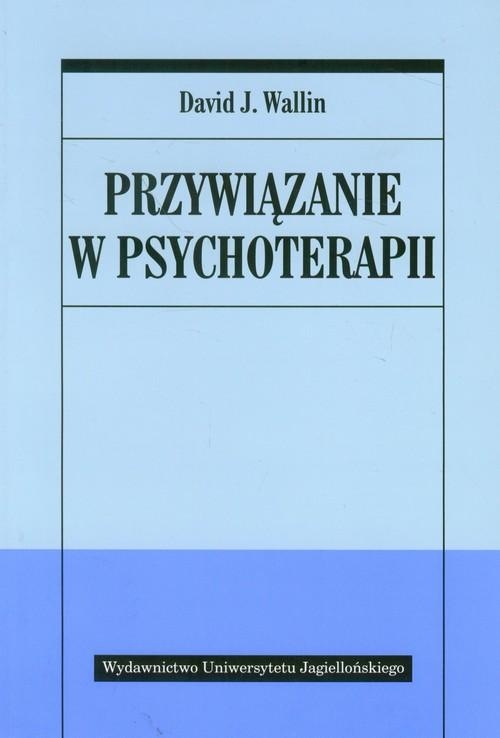 PRZYWIĄZANIE W PSYCHOTERAPII DAVID J.WALLIN
