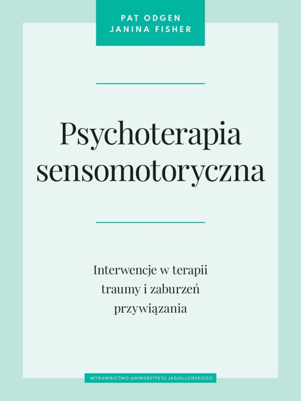 PSYCHOTERAPIA SENSOMOTRYCZNA JANINA FISHER PAT OGDEN TRAUMA PRZYWIĄZANIE