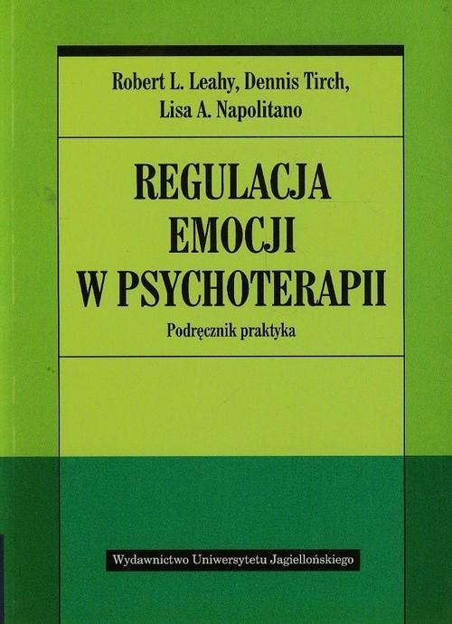 REGULACJA EMOCJI ROBERT R.LEAHY W PSYCHOTERAPII PODRĘCZNIK PRAKTYKA