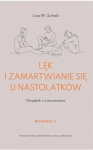 LĘK I ZAMARTWIANIE SIĘ U NASTOLATKÓW LISA M. SCHAB PORADNIK Z ĆWICZENIAMI
