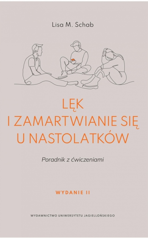 LĘK I ZAMARTWIANIE SIĘ U NASTOLATKÓW LISA M. SCHAB PORADNIK Z ĆWICZENIAMI