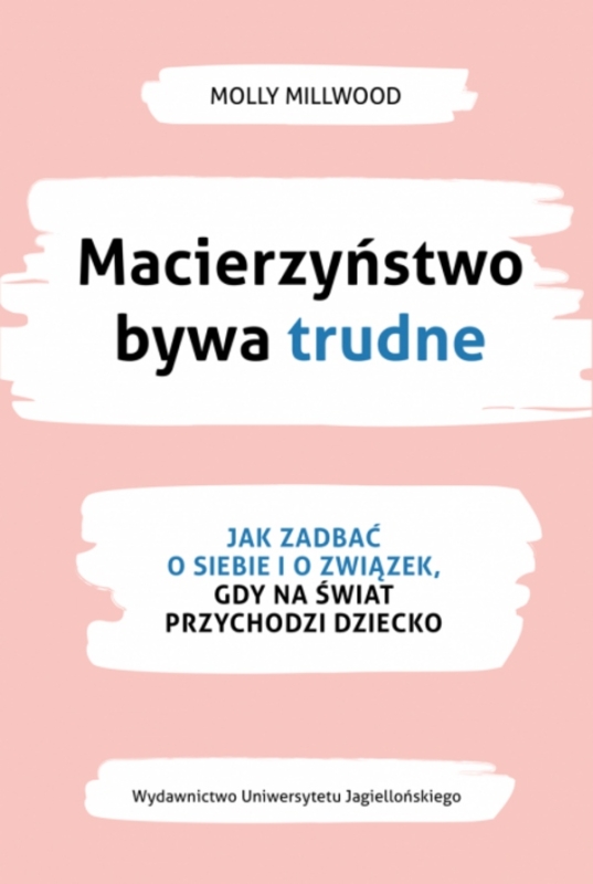 MACIERZYŃSTWO BYWA TRUDNE MOLLY MILLWOOD JAK ZADBAĆ O SIEBIE I O ZWIĄZEK
