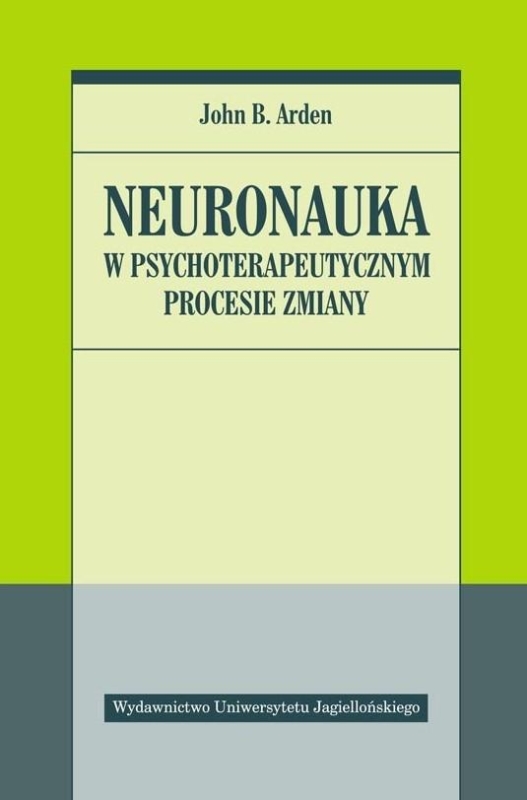 NEURONAUKA JOHN ARDEN W PSYCHOTERAPEUTYCZNYM PROCESIE ZMIAN