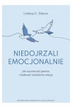 NIEDOJRZALI EMOCJONALNIE LINDSAY C. GIBSON JAK WYZNACZAĆ GRANICE