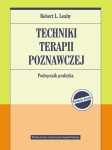 TECHNIKI TERAPII POZNAWCZEJ L. ROBERT LEAHY PODRĘCZNIK PRAKTYKA