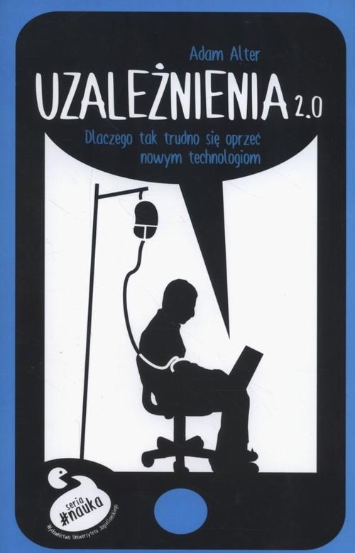 UZALEŻNIENIA 2.0 ADAM ALTER ŚWIADOME MEDIA