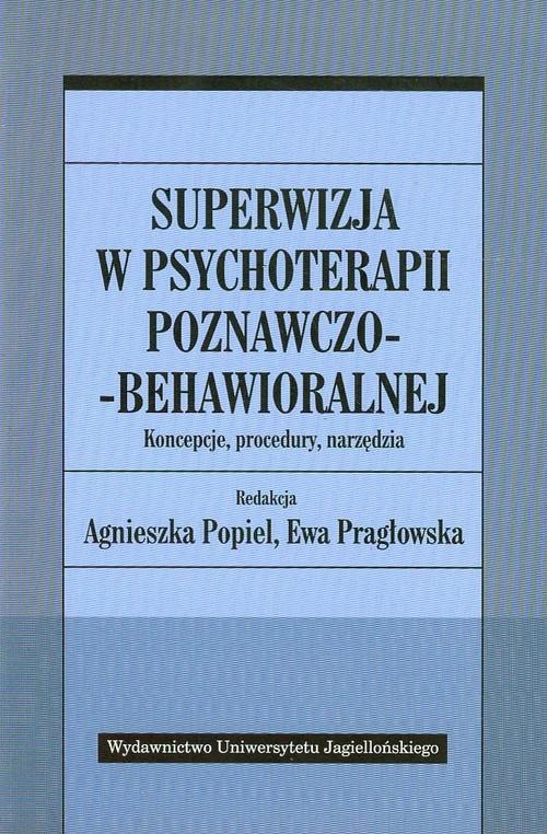 SUPERWIZJA W PSYCHOTERAPII POPIEL AGNIESZKA PRAGŁOWSKA EWA