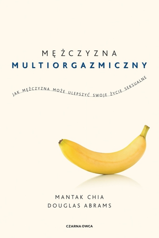 MĘŻCZYZNA MULTIORGAZMICZNY JAK MĘŻCZYZNA MOŻE ULEPSZYĆ SWOJE ŻYCIE SEKS..