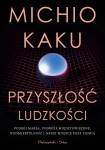 PRZYSZŁOŚĆ LUDZKOŚCI MICHIO KAKU NOWA