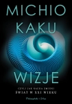 WIZJE MICHIO KAKU CZYLI JAK NAUKA ZMIENI ŚWIAT W XXI WIEKU