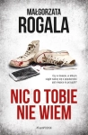 NIC O TOBIE NIE WIEM MAŁGORZATA ROGALA NOWA