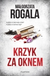 KRZYK ZA OKNEM MAŁGORZATA ROGALA NOWA