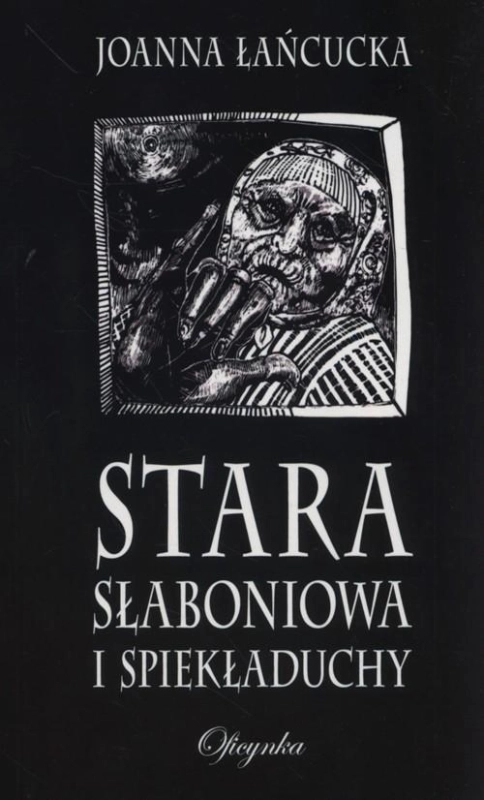 Stara Słaboniowa i spiekładuchy Łańcucka Joanna