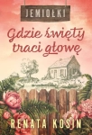 JEMIOŁKI TOM 2 GDZIE ŚWIĘTY TRACI GŁOWĘ RENATA KOSIN NOWA