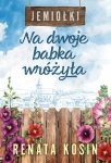 NA DWOJE BABKA WRÓŻYŁA JEMIOŁKI TOM 1 RENATA KOSIN NOWA