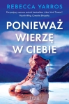 PONIEWAŻ WIERZĘ W CIEBIE REBECCA YARROS NOWA