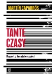 TAMTE CZASY RAPORT Z TERAŹNIEJSZOŚCI MARTIN CAPARROS NOWOŚĆ 2025