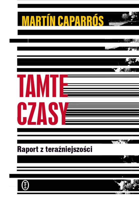 TAMTE CZASY RAPORT Z TERAŹNIEJSZOŚCI MARTIN CAPARROS NOWOŚĆ 2025