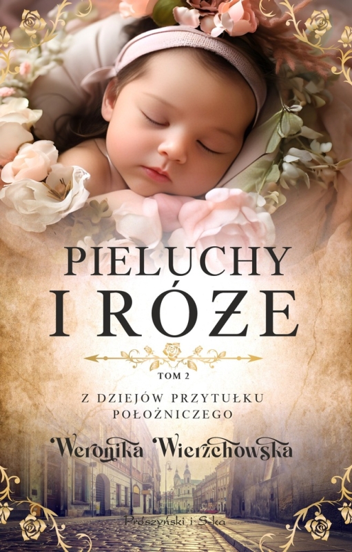 PIELUCHY I RÓŻE Z DZIEJÓW PRZYTUŁKU POŁOŻNICZEGO TOM 2 W WIERZCHOWSKA NOWA