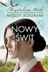 NOWY ŚWIT MIĘDZY JEZIORAMI TOM 3 MAGDALENA WALA