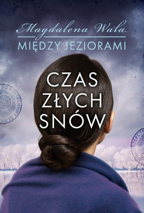 CZAS ZŁYCH SNÓW MIĘDZY JEZIORAMI MAGDALENA WALA NOWA