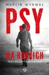 PSY NA RUSKICH POLACY WALCZĄCY Z ROSJĄ W UKRAINIE M WYRWAŁ