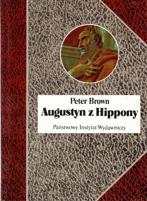 AURELIUSZ AUGUSTYN Z HIPPONY PETER BROWN BIOGRAFIA TAGASTA ANNABA ALGIERIA
