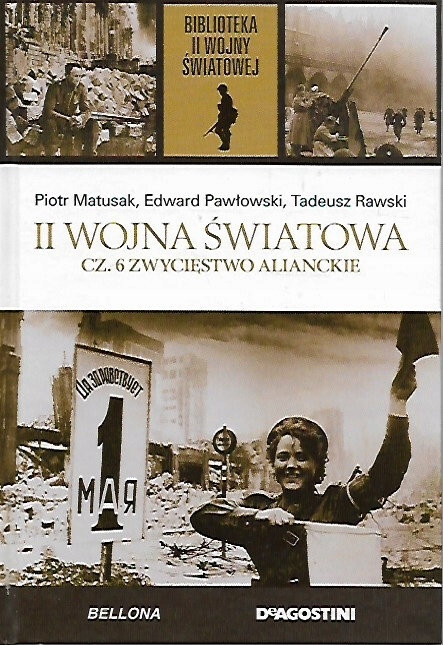II WOJNA ŚWIATOWA CZĘŚĆ 6 ZWYCIĘSTWO ALIANCKIE II WOJNA ŚWIATOWA TOM 48