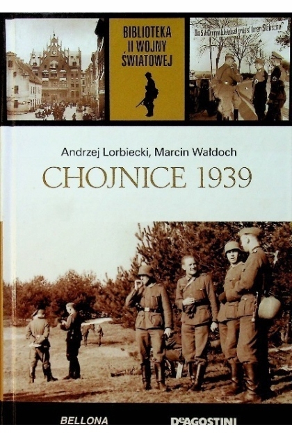 CHOJNICE 1939 ANDRZEJ LORBIECKI MARCIN WAŁDOCH II WOJNA ŚWIATOWA TOM 64