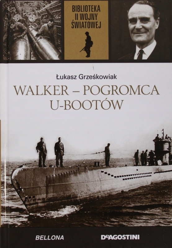 WALKER - POGROMCA U-BOOTÓW ŁUKASZ GRZEŚKOWIAK II WOJNA ŚWIATOWA TOM 47