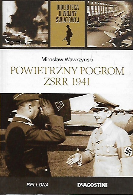 POWIETRZNY POGROM ZSRR 1941 MIROSŁAW WAWRZYŃSKI II WOJNA ŚWIATOWA TOM 62
