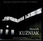HENRYK KUŹNIAK CD WIELCY KOMPOZYTORZY FILMOWI 07