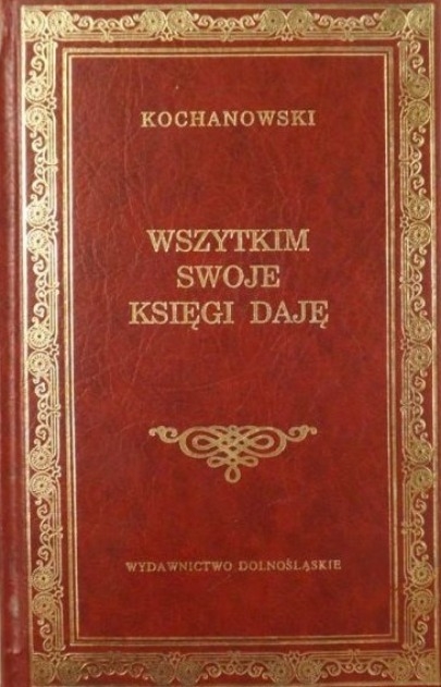 WSZYSTKIM SWOJE KSIĘGI DAJĘ KOCHANOWSKI JAN LITERATURA POLSKA