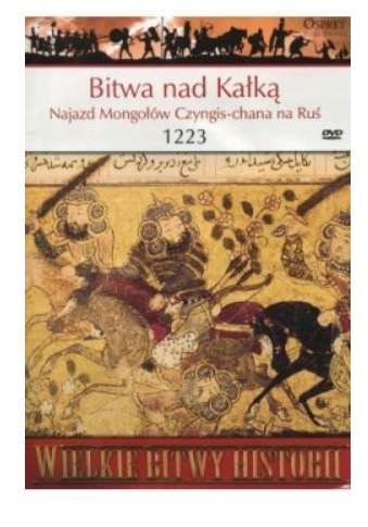 BITWA POD KAŁKĄ NAJAZD MONGOŁÓW CZYNGIS-CHANA 1223 WIELKIE BITWY HISTORII