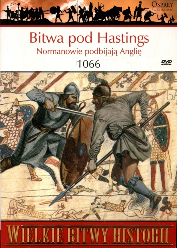 BITWA POD HASTINGS 1066 NORMANOWIE PODBIJAJĄ ANGLIĘ GRAVETT WIELKIE BITWY