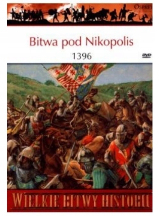 BITWA POD NIKOPOLIS 1396 DAVID NICOLLE WIELKIE BITWY HISTORII