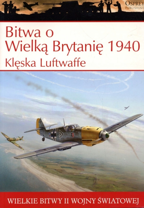 BITWA O WIELKĄ BRYTANIĘ 1940 GRUSZCZYŃSKI WIELKIE BITWY II ŚWIATOWEJ TOM 4