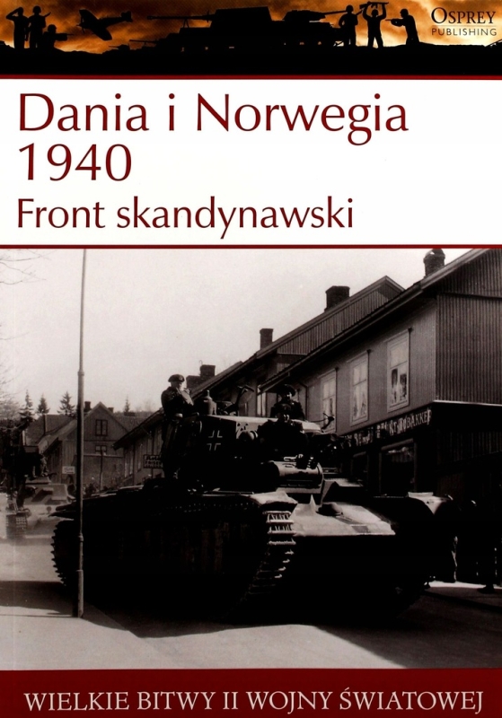 DANIA I NORWEGIA 1940 FRONT SKANDYNAWSKI WIELKIE BITWY II ŚWIATOWEJ TOM 2
