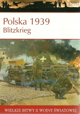 POLSKA 1939 BLITZKRIEG WIELKIE BITWY II ŚWIATOWEJ TOM 1 STEVEN J ZALOGA