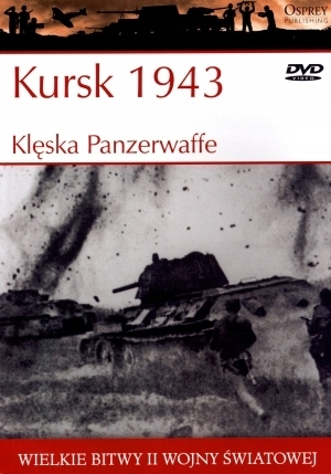 KURSK 1943 KLĘSKA PANZERWAFFE WIELKIE BITWY II ŚWIATOWEJ TOM 21